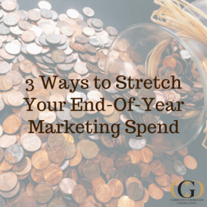 CGC - 3 Ways to Stretch Your Year End Marketing Spend