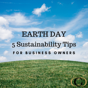 Earth Day - 5 Sustainability Tips for Business Owners