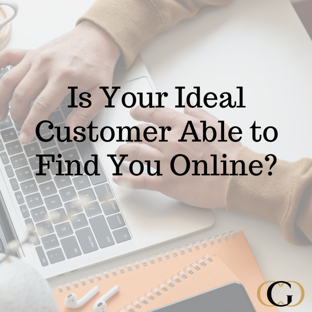 Is Your Ideal Customer Able to Find You Online?