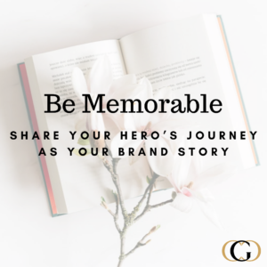 Be Memorable: Share Your Hero’s Journey as Your Brand Story