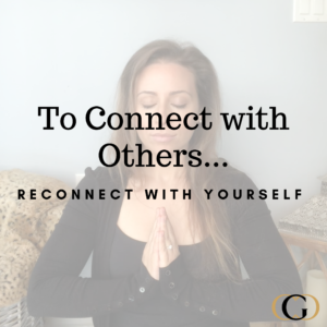 To Connect with Others Reconnect with Yourself