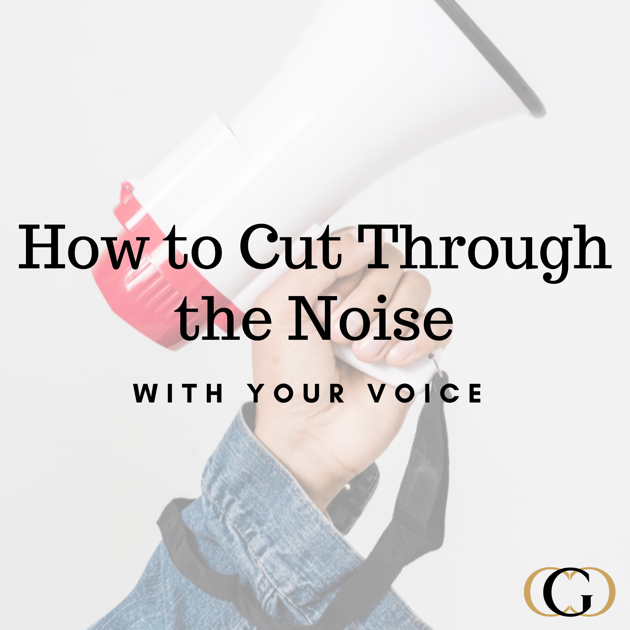 How to Cut Through the Noise with Your Voice