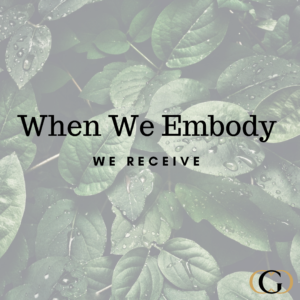 When We Embody We Receive
