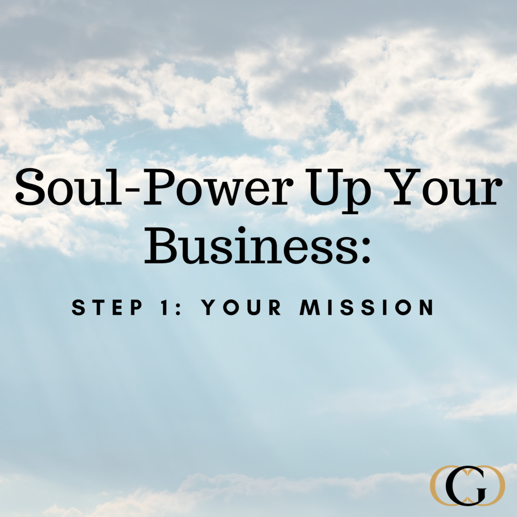 Soul-Power Up Your Business - Step 1 Your Mission