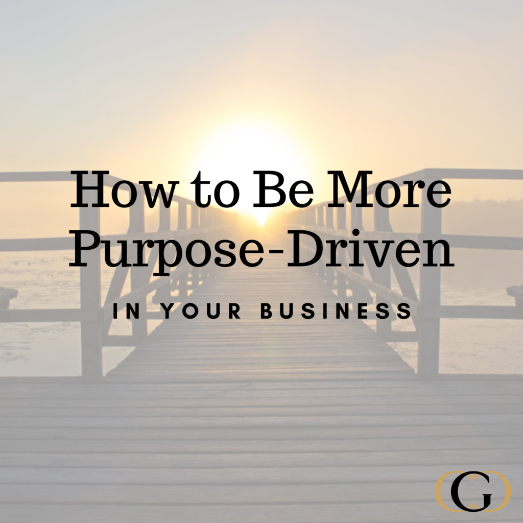 How to Be More Purpose-Driven in Your Business