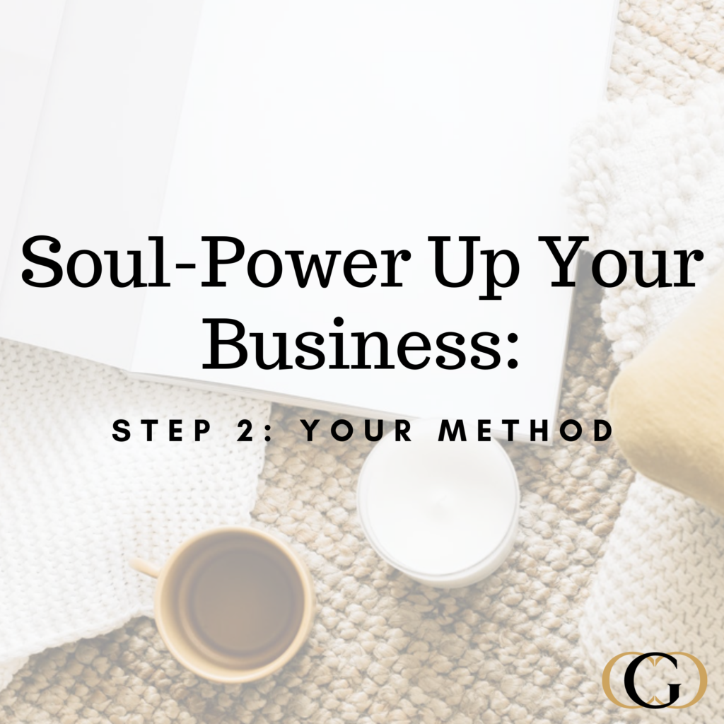 Soul-Power Up Your Business - Step 2 Your Method