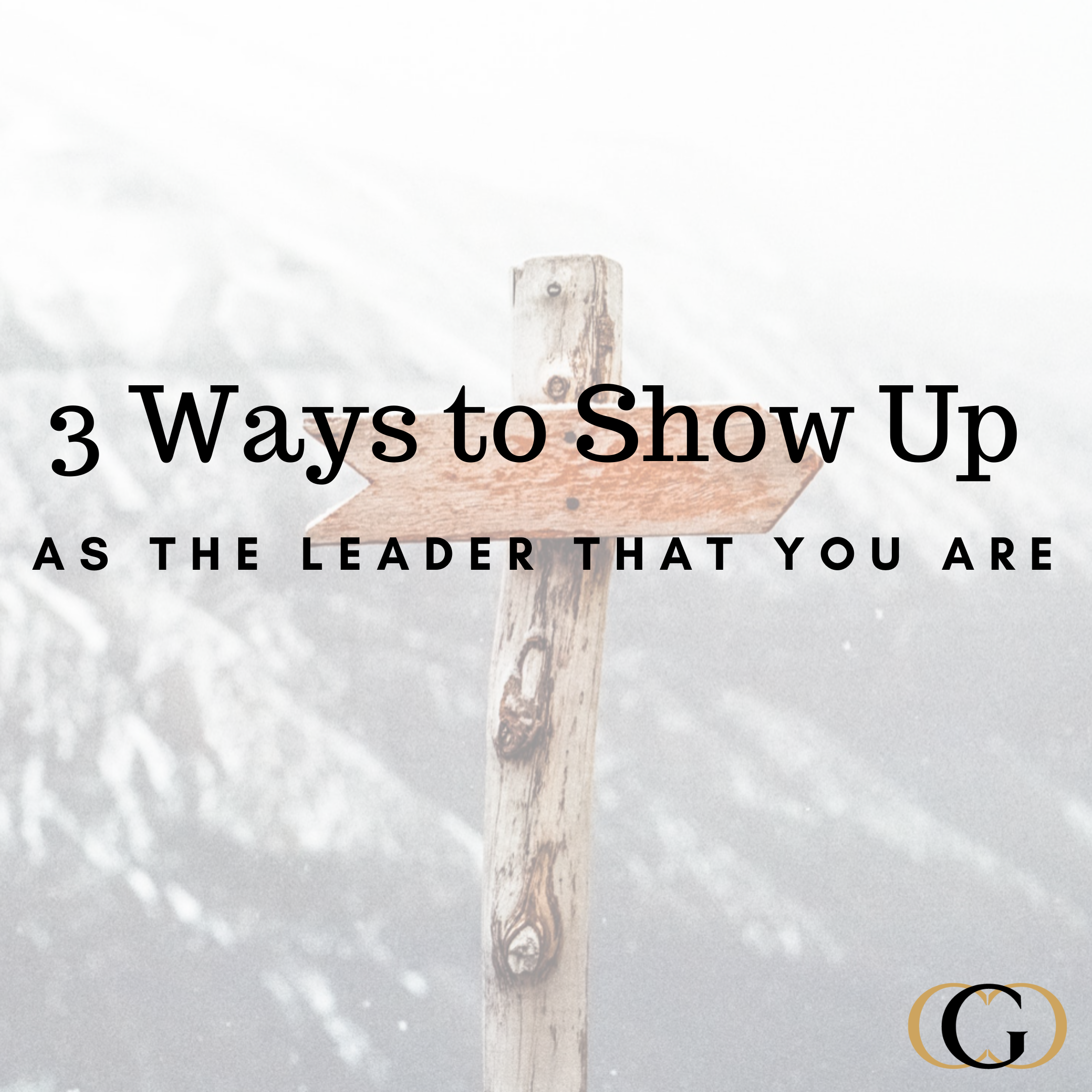3 Ways to Show Up as the Leader that You Are
