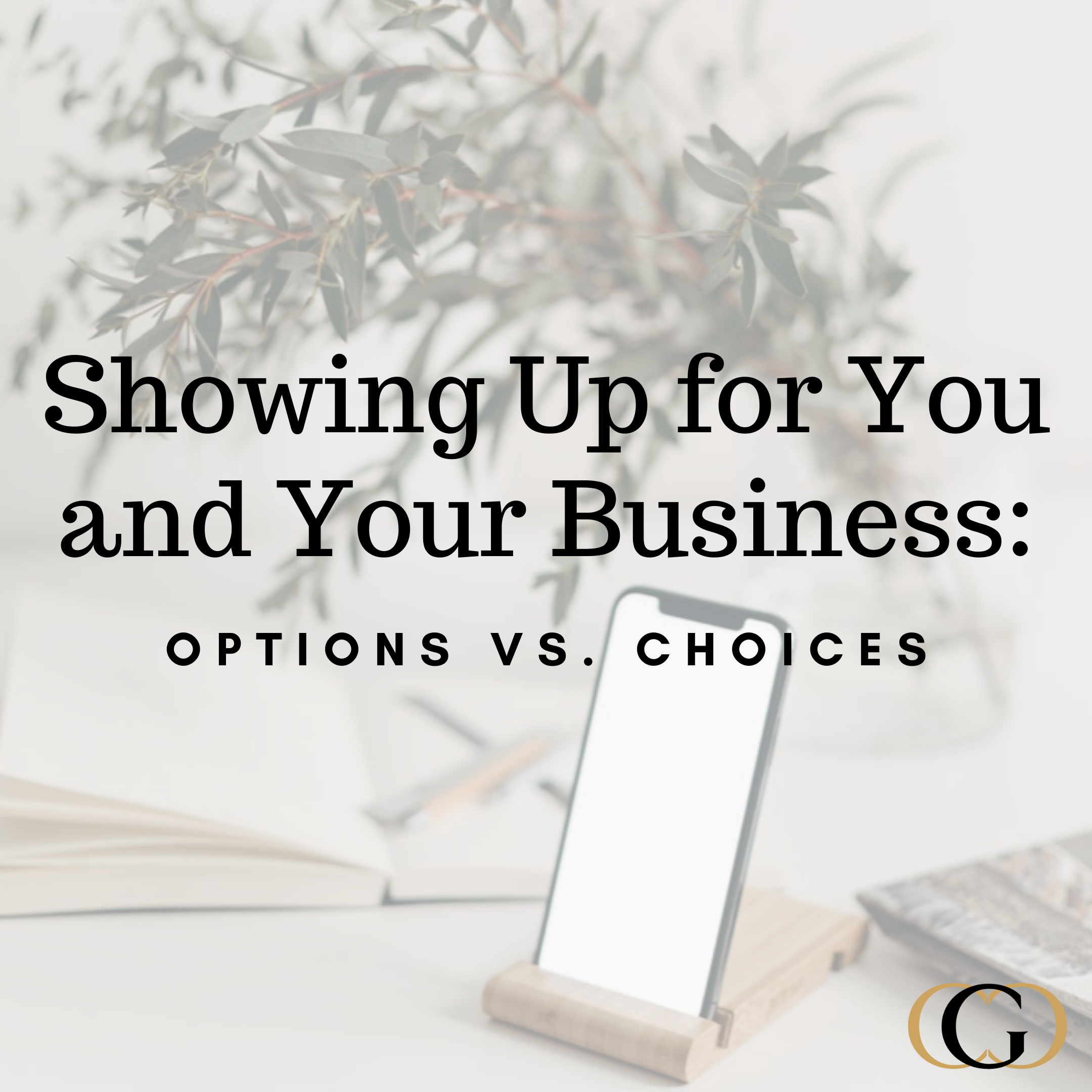 Showing Up for You and Your Business: Options vs. Choices