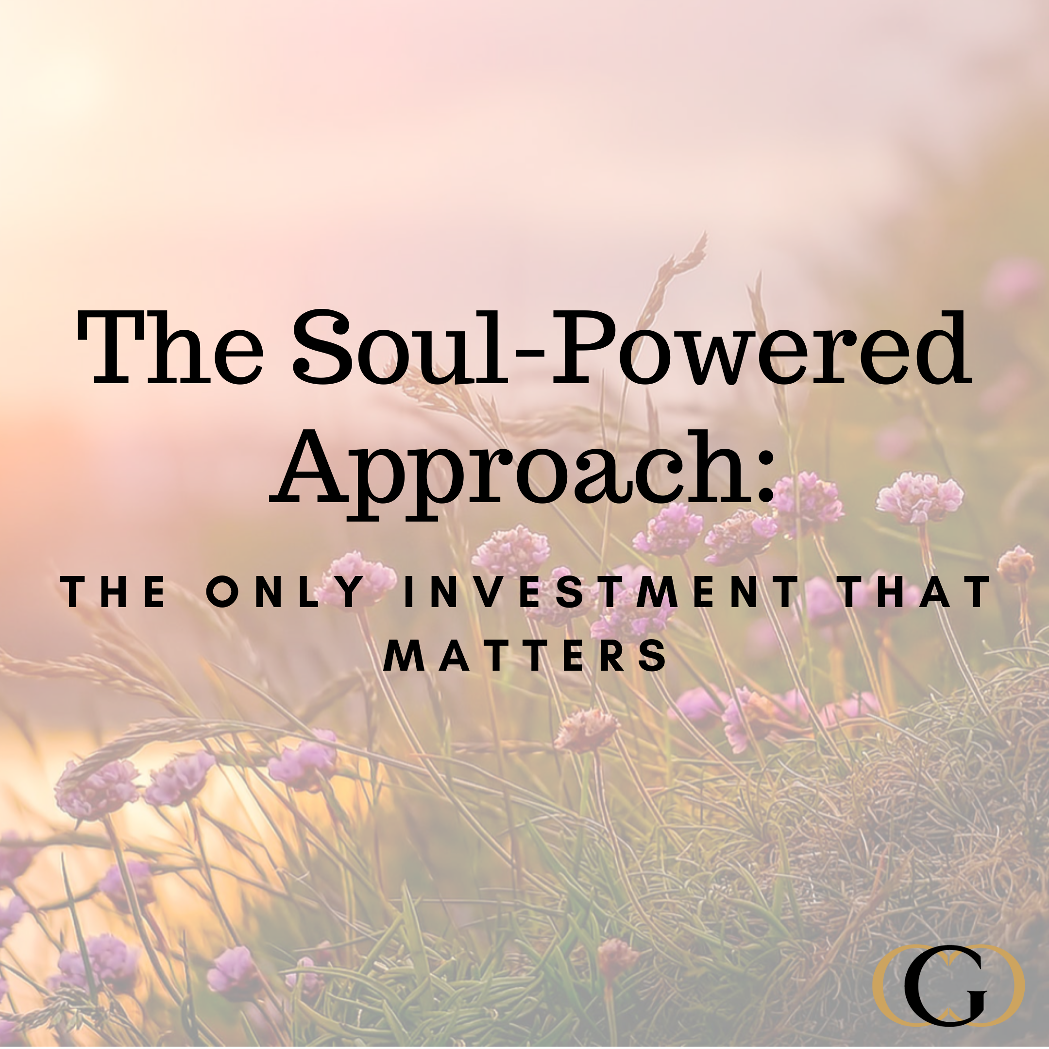 The Soul-Powered Approach: The Only Investment that Matters