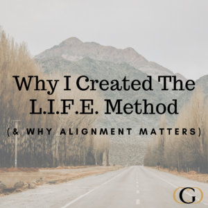 Why I Created The L.I.F.E. Method (& Why Alignment Matters)