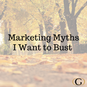 Marketing Myths I Want to Bust