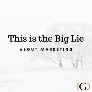 This is the big lie about marketing