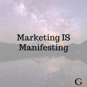 Marketing IS Manifesting