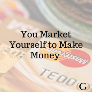 You're Marketing Yourself to Make Money