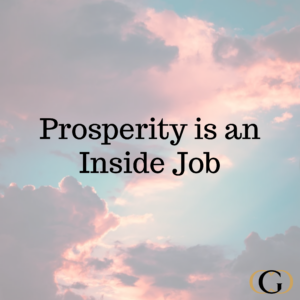 Prosperity is an Inside Job