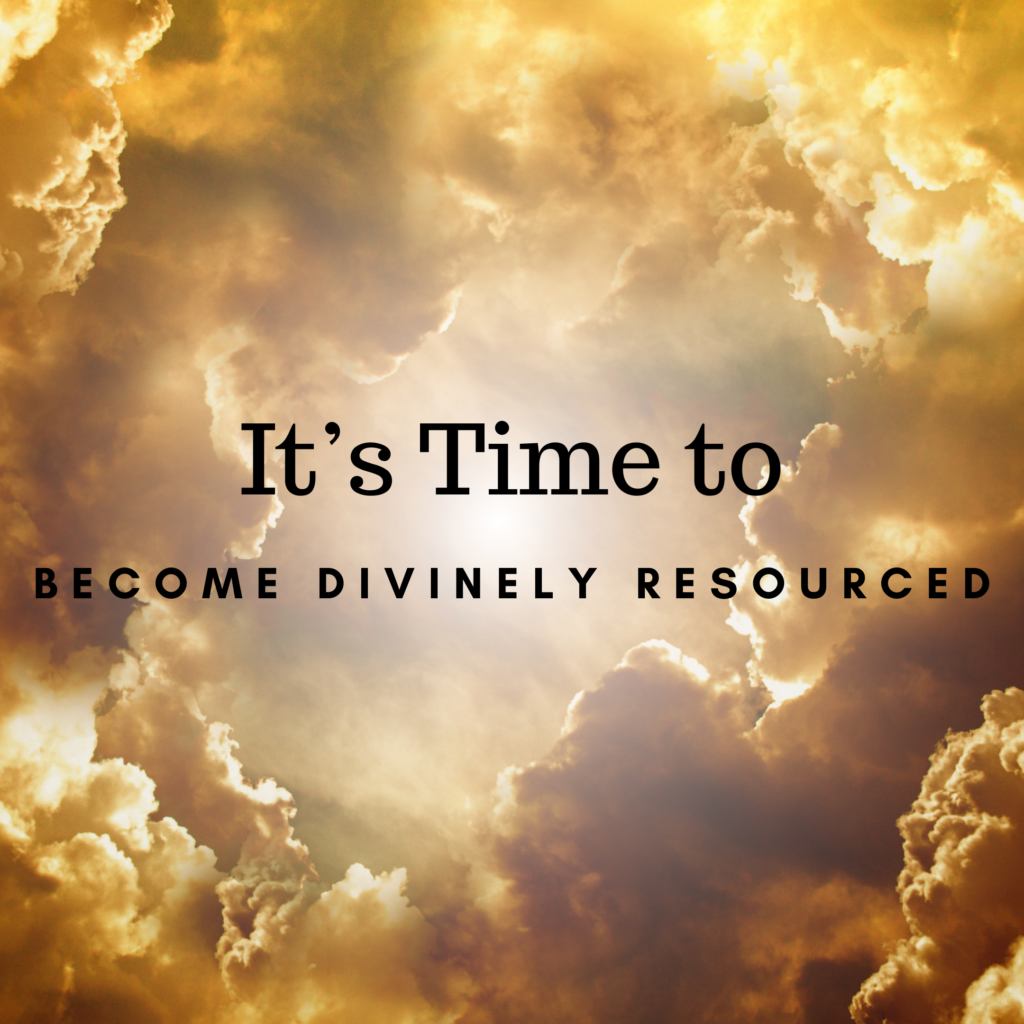 It's time to become divinely resourced