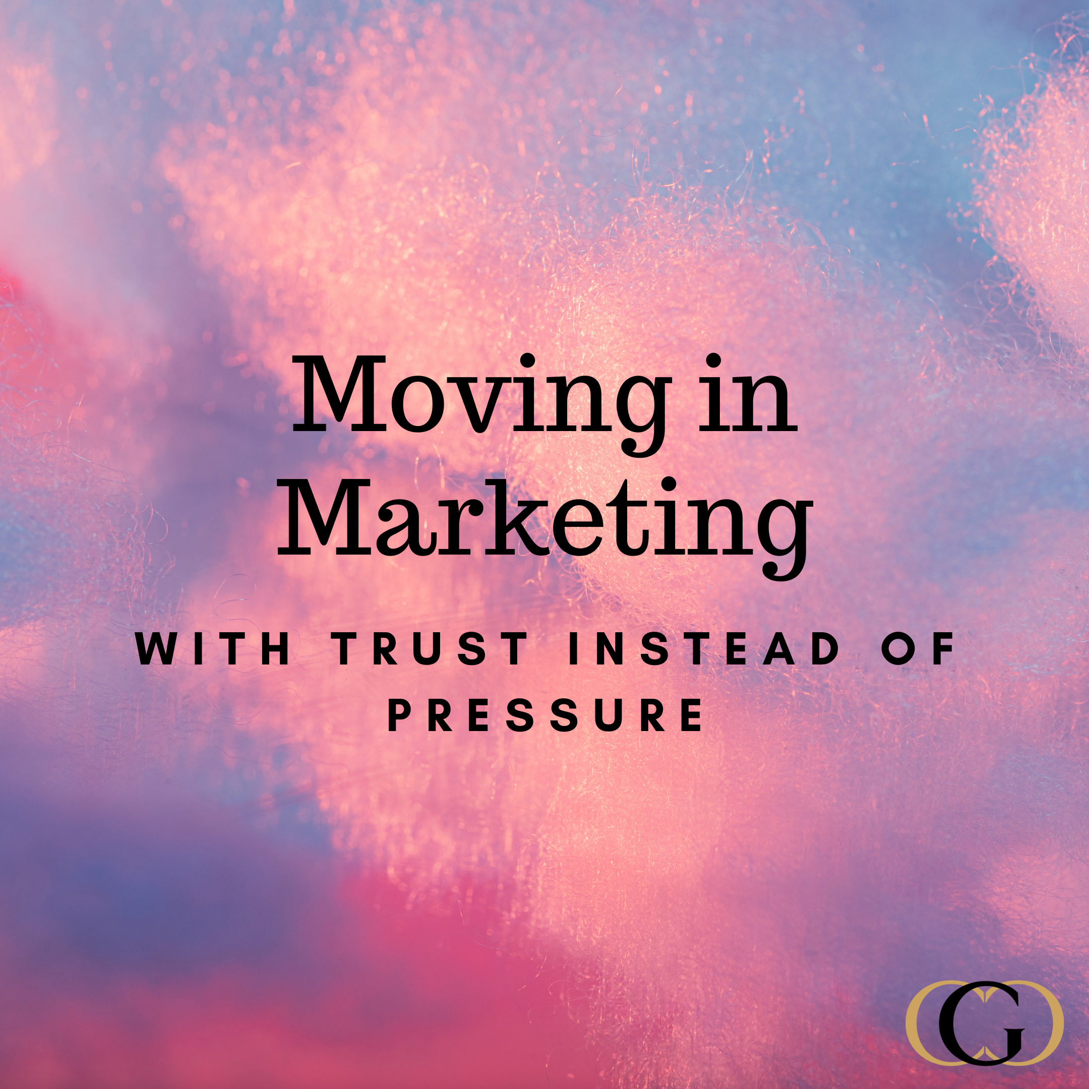 Moving in Marketing with Trust instead of Pressure