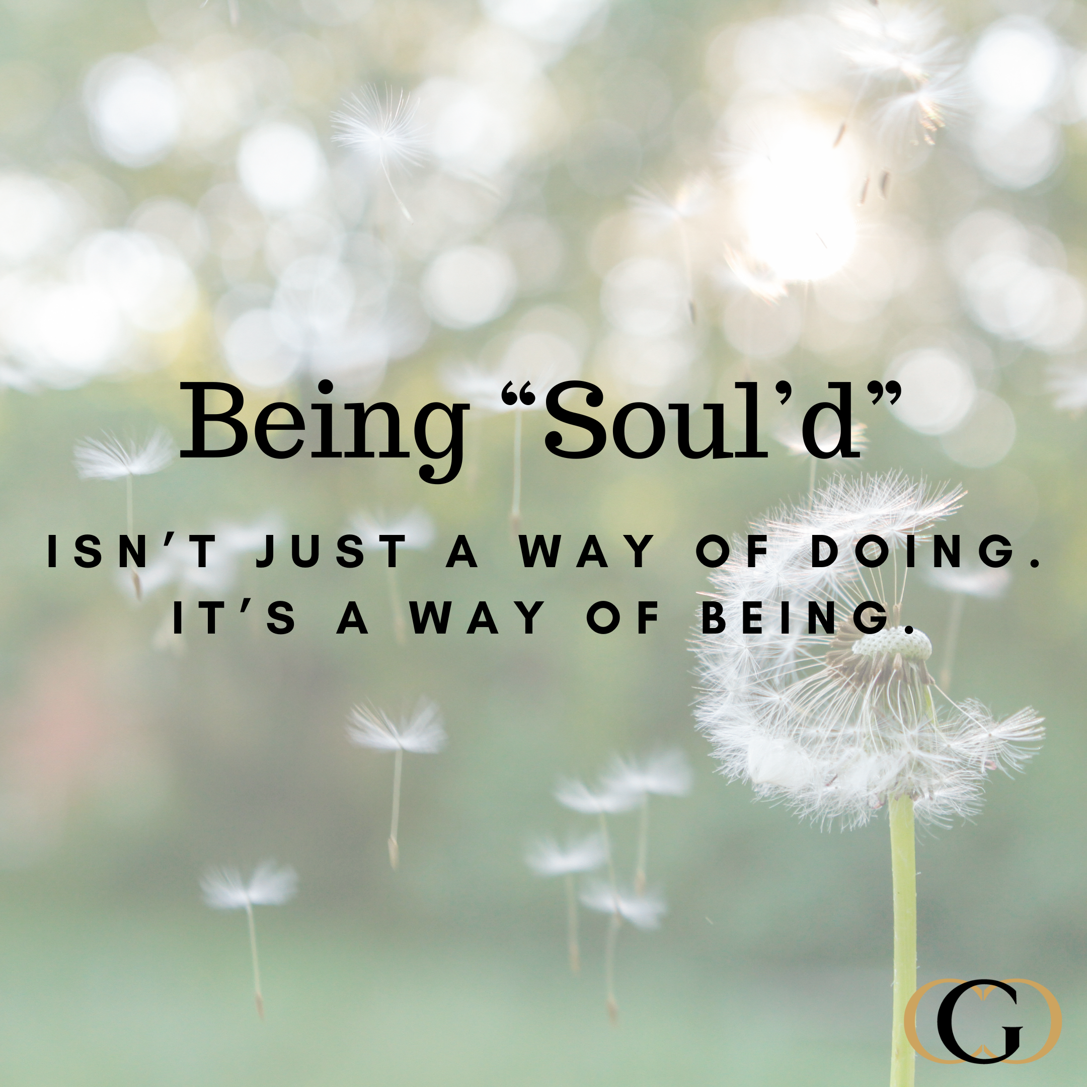 Being Soul'd isn't just a way of doing. It's a way of being.