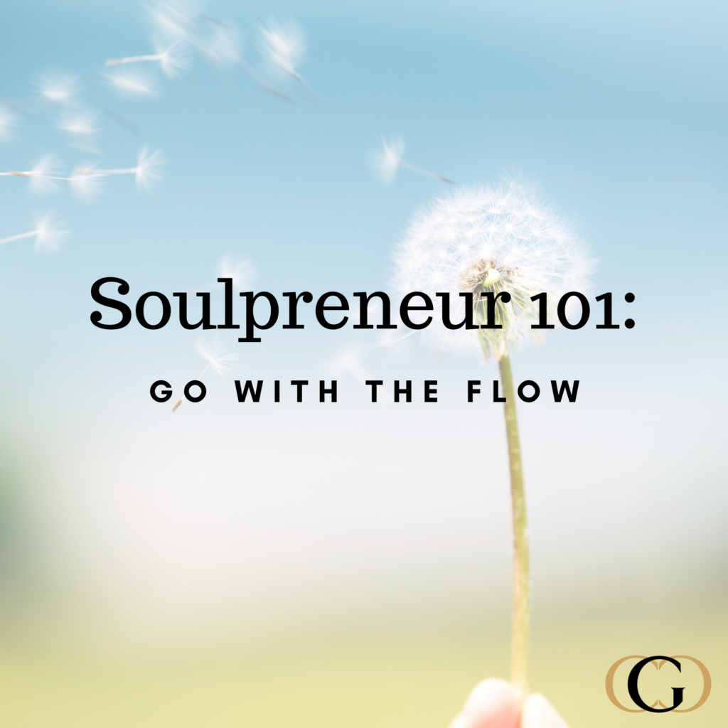 Soulpreneur 101: Go with the Flow
