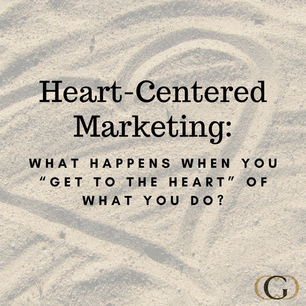 What happens when you “get to the heart” of what you do?