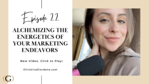 Alchemizing the Energetics of Your Marketing Endeavors