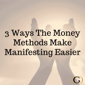 3 Ways The Money Methods Make Manifesting Easier