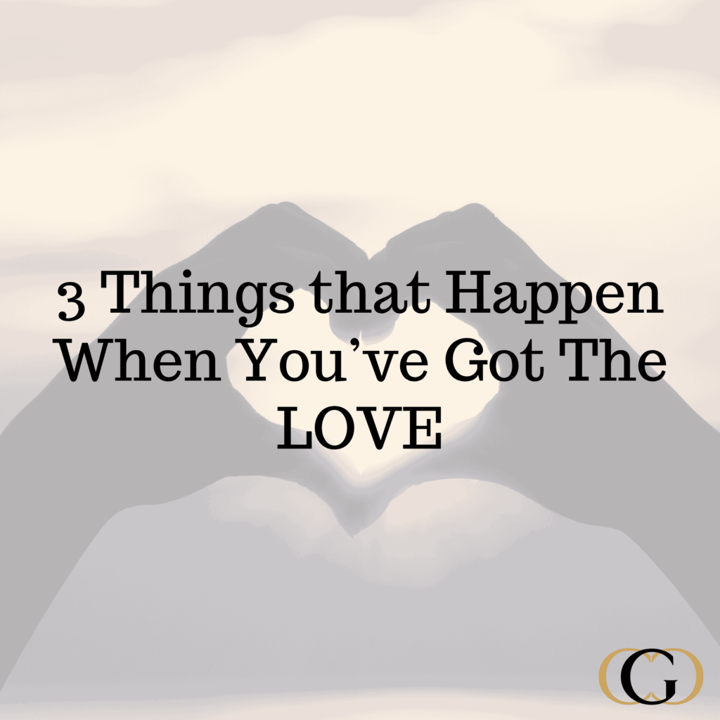 3 Things that Happen When You’ve Got The LOVE