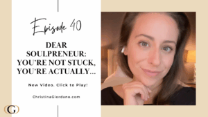 Dear Soulpreneur: You’re not stuck, you’re actually…