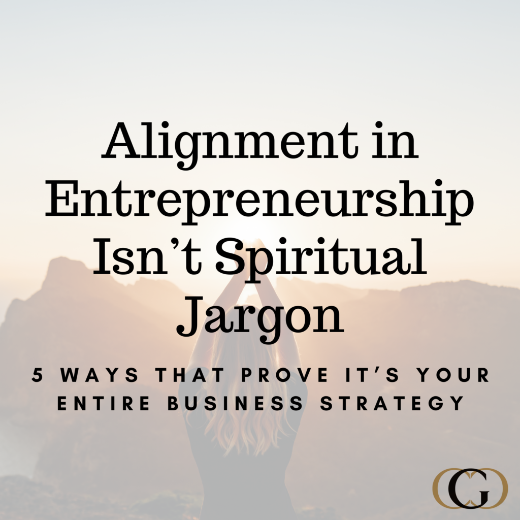 Alignment in Entrepreneurship Isn’t Spiritual Jargon 5 Ways that Prove It’s Your Entire Business Strategy