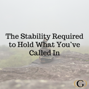 The Stability Required to Hold What You’ve Called In
