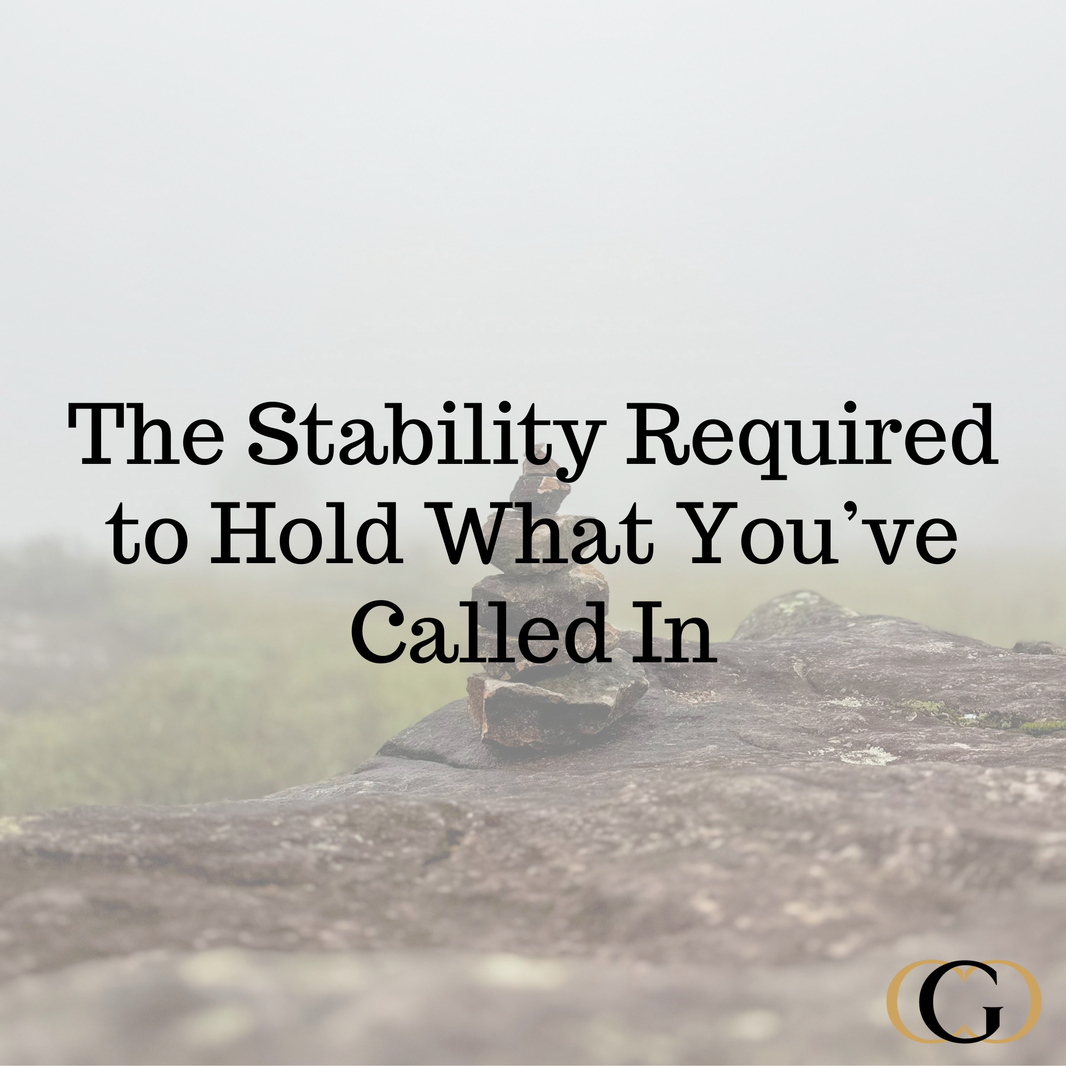 The Stability Required to Hold What You’ve Called In