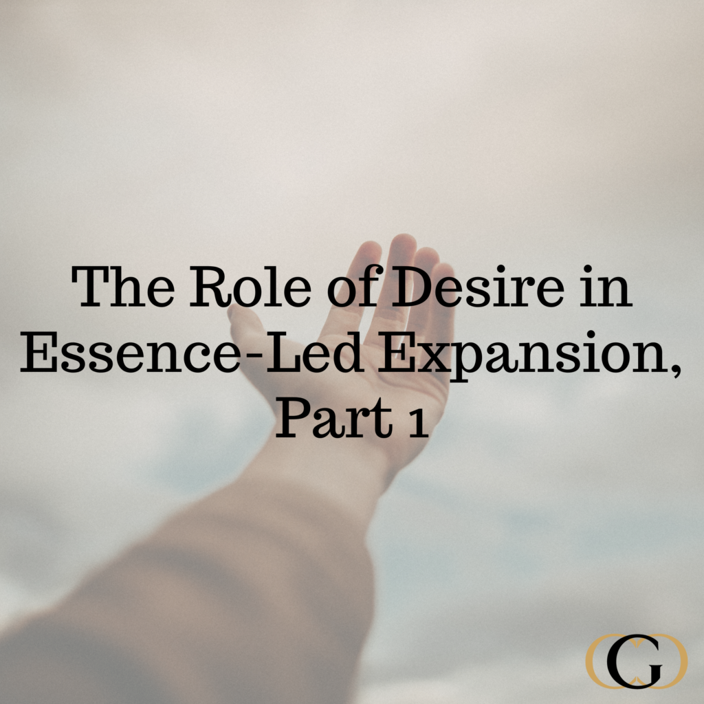 The Role of Desire in Essence-Led Expansion, Part 1