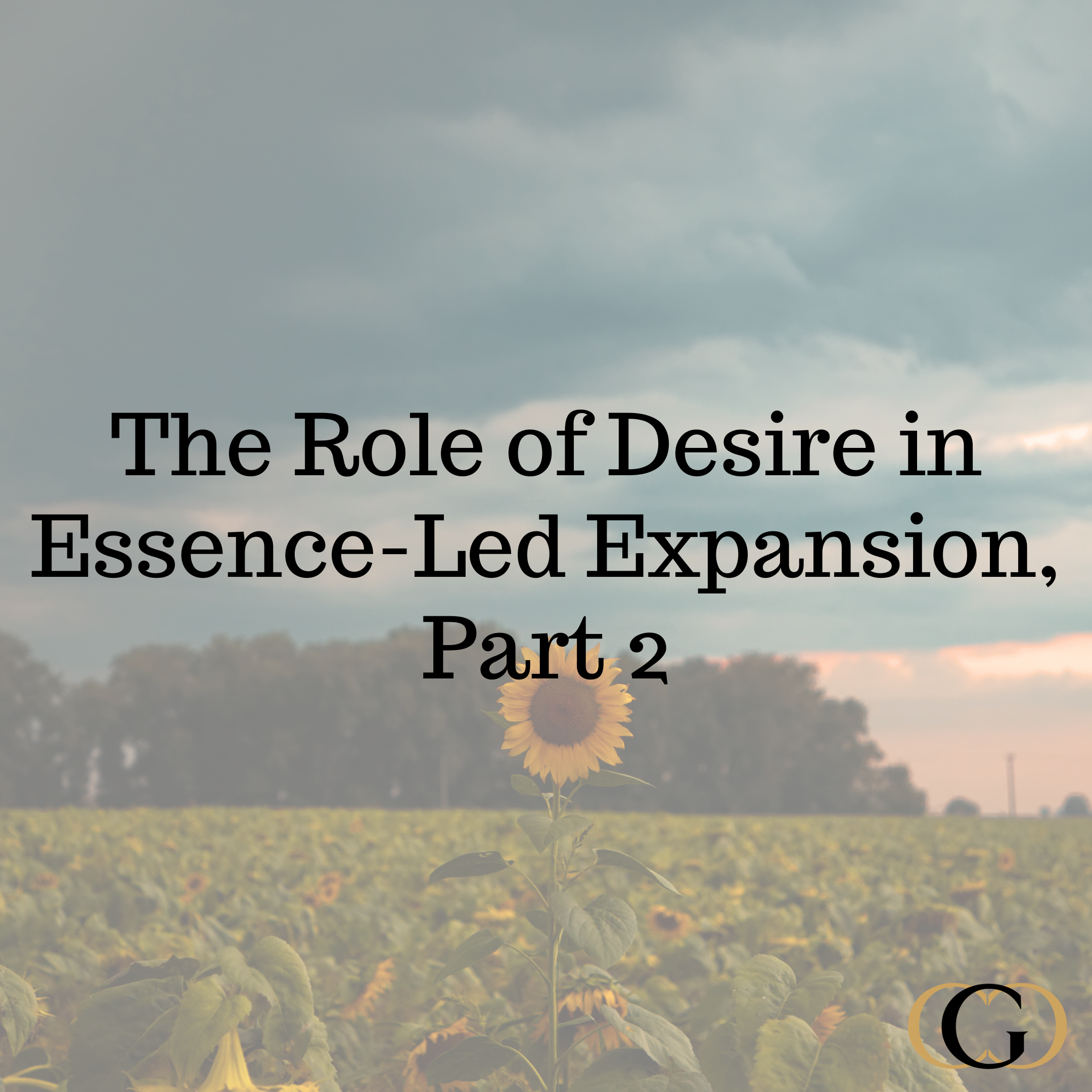 The Role of Desire in Essence-Led Expansion, Part 2