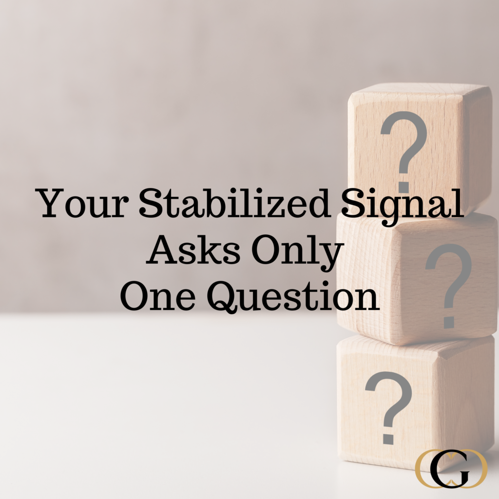 Your Stabilized Signal Asks Only One Question