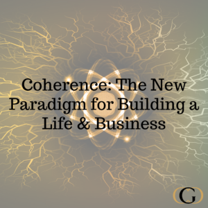 Coherence: The New Paradigm for Building a Life & Business