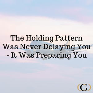 The Holding Pattern Was Never Delaying You - It Was Preparing You